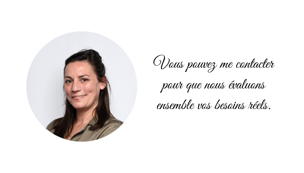Vous pouvez me contacter pour que nous évaluons ensemble vos besoins réels.
